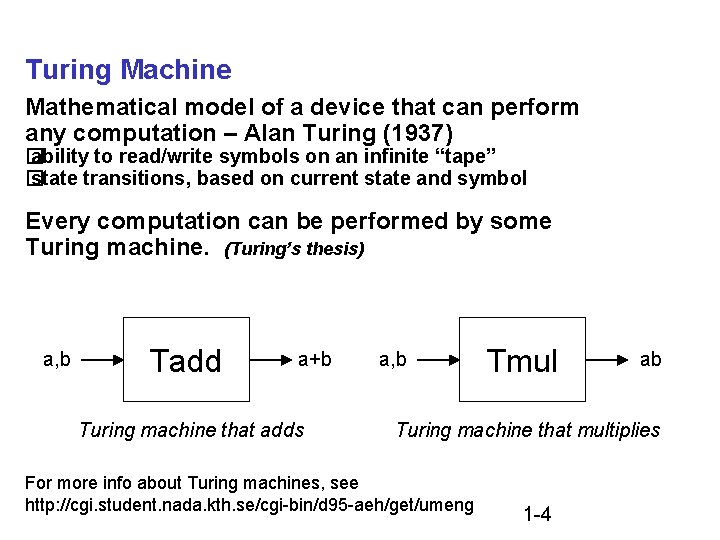 Turing Machine Mathematical model of a device that can perform any computation – Alan