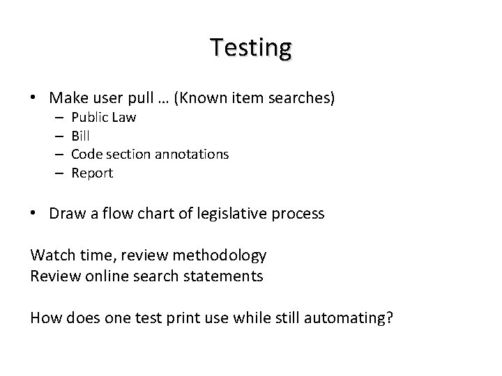 Testing • Make user pull … (Known item searches) – – Public Law Bill