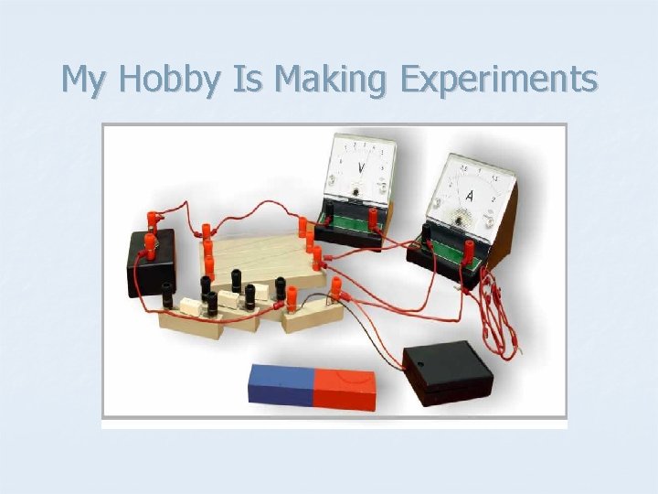 My Hobby Is Making Experiments 