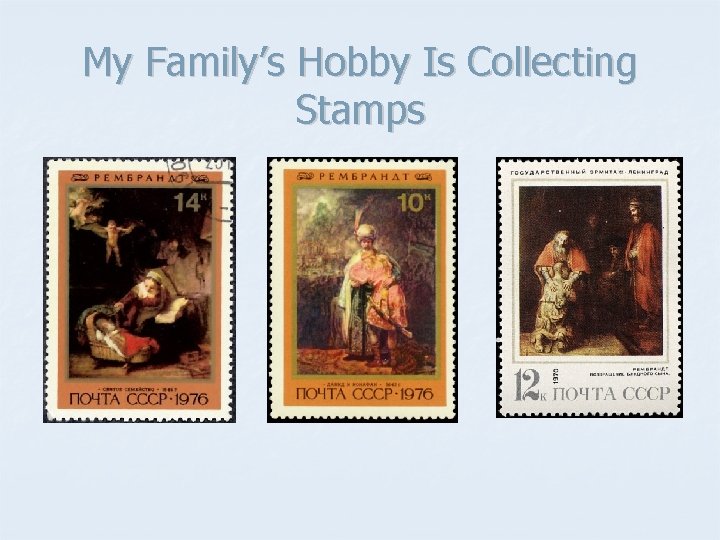 My Family’s Hobby Is Collecting Stamps 