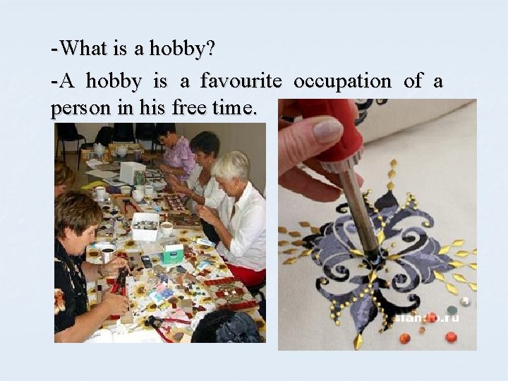 -What is a hobby? -A hobby is a favourite occupation of a person in