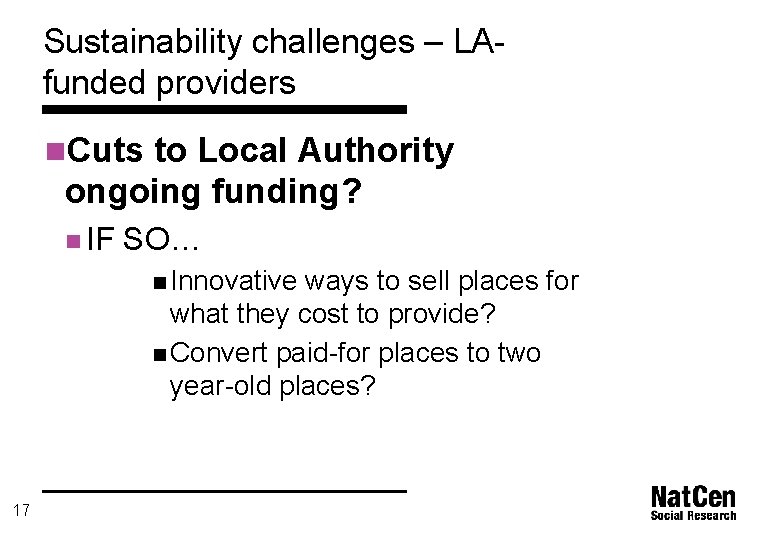 Sustainability challenges – LAfunded providers n. Cuts to Local Authority ongoing funding? n IF
