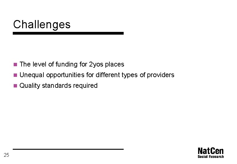 Challenges n The level of funding for 2 yos places n Unequal opportunities for