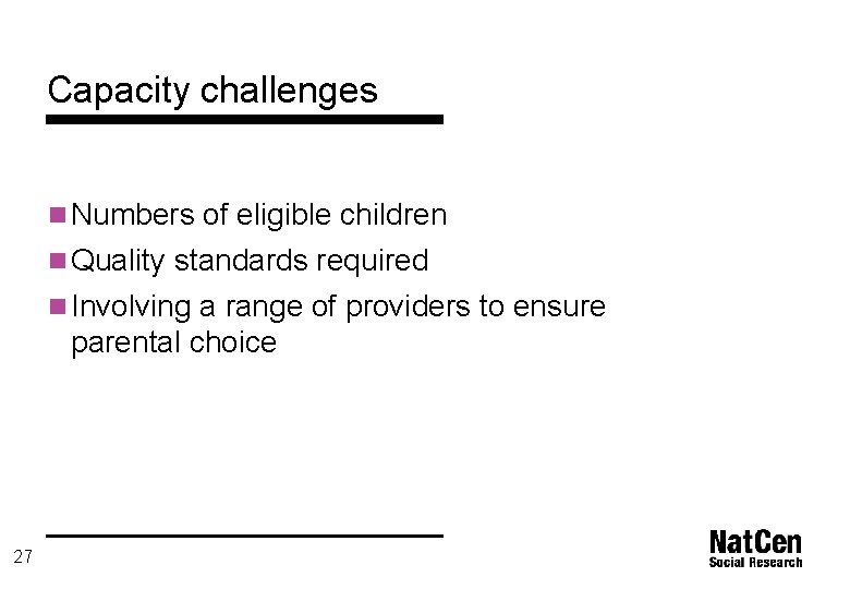 Capacity challenges n Numbers of eligible children n Quality standards required n Involving a