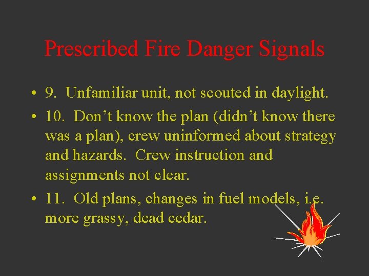 Prescribed Fire Danger Signals • 9. Unfamiliar unit, not scouted in daylight. • 10.