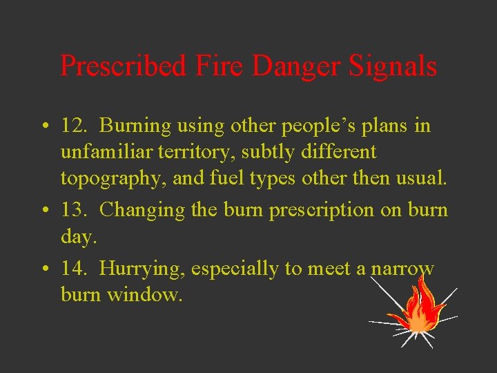 Prescribed Fire Danger Signals • 12. Burning using other people’s plans in unfamiliar territory,