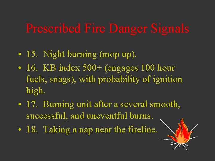 Prescribed Fire Danger Signals • 15. Night burning (mop up). • 16. KB index