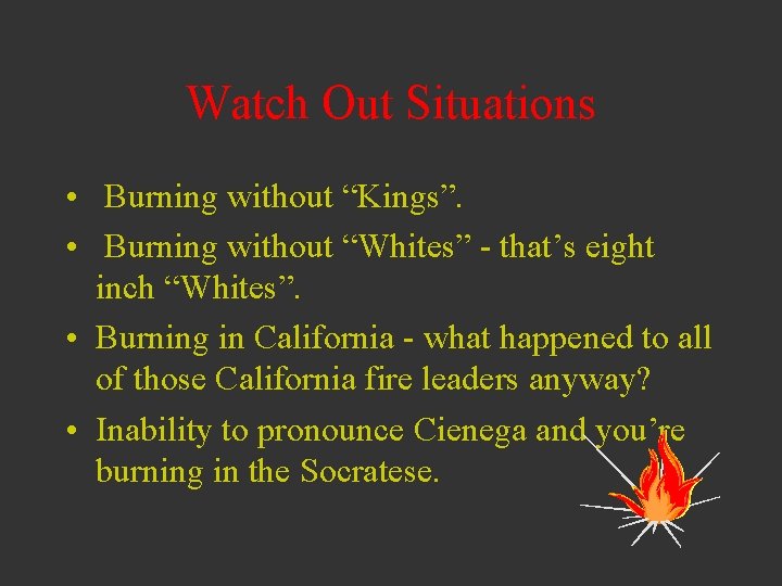 Watch Out Situations • Burning without “Kings”. • Burning without “Whites” - that’s eight