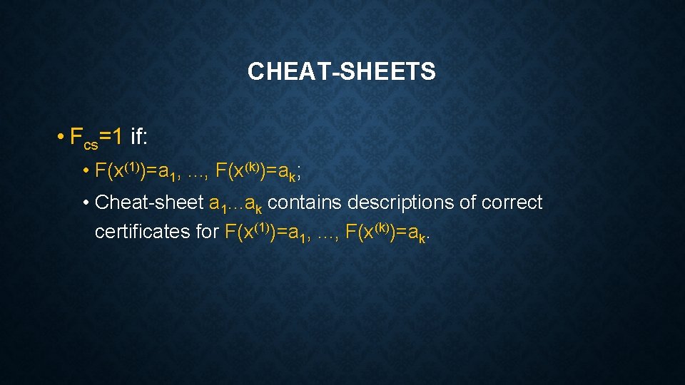 CHEAT-SHEETS • Fcs=1 if: • F(x(1))=a 1, . . . , F(x(k))=ak; • Cheat-sheet CHEAT-SHEETS • Fcs=1 if: • F(x(1))=a 1, . . . , F(x(k))=ak; • Cheat-sheet
