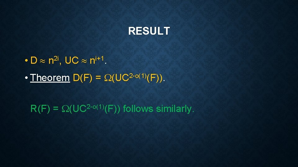 RESULT • D n 2 i, UC ni+1. • Theorem D(F) = (UC 2 RESULT • D n 2 i, UC ni+1. • Theorem D(F) = (UC 2