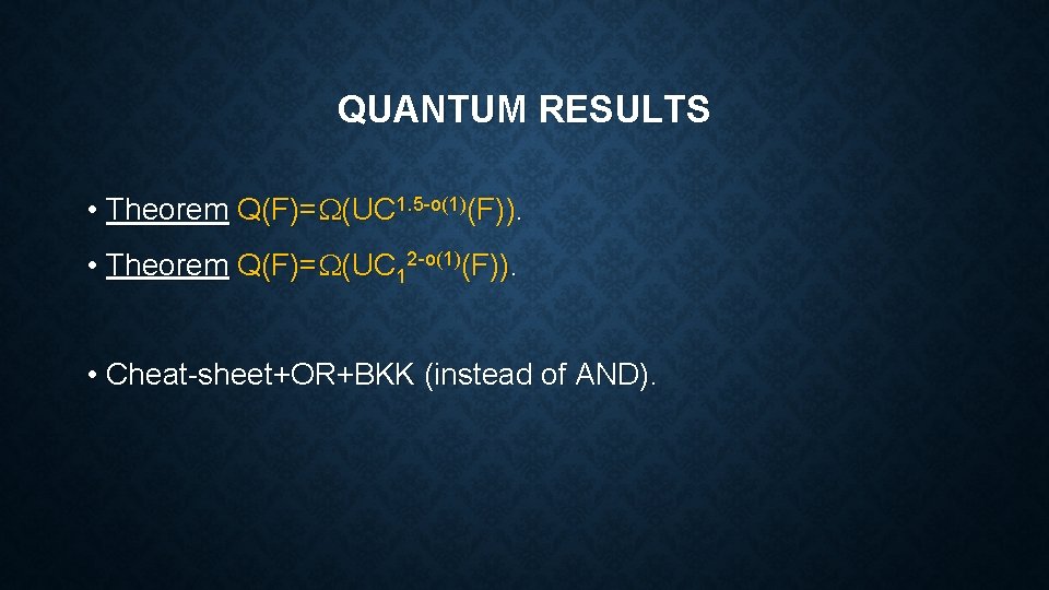 QUANTUM RESULTS • Theorem Q(F)= (UC 1. 5 -o(1)(F)). • Theorem Q(F)= (UC 12 QUANTUM RESULTS • Theorem Q(F)= (UC 1. 5 -o(1)(F)). • Theorem Q(F)= (UC 12