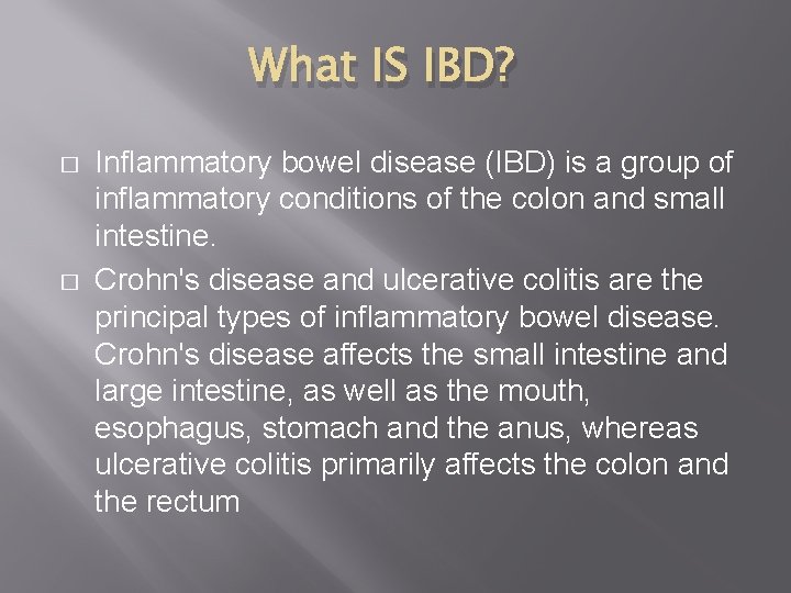 What IS IBD? � � Inflammatory bowel disease (IBD) is a group of inflammatory