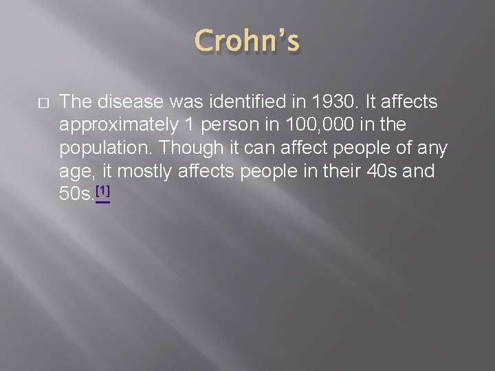 Crohn’s � The disease was identified in 1930. It affects approximately 1 person in