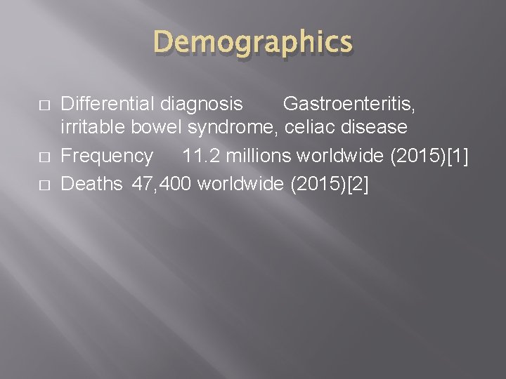 Demographics � � � Differential diagnosis Gastroenteritis, irritable bowel syndrome, celiac disease Frequency 11.