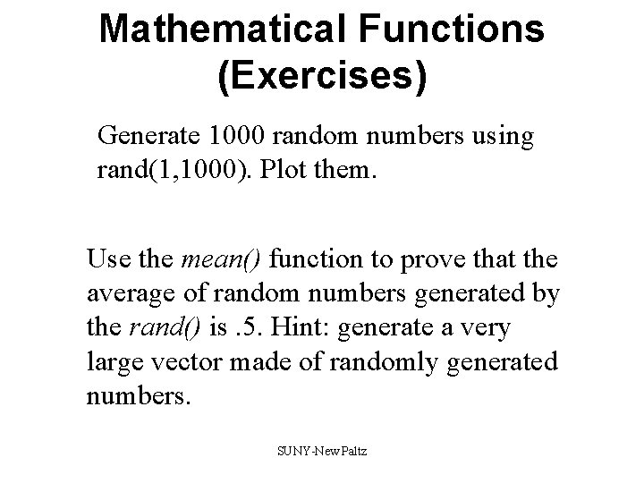 Mathematical Functions (Exercises) Generate 1000 random numbers using rand(1, 1000). Plot them. Use the Mathematical Functions (Exercises) Generate 1000 random numbers using rand(1, 1000). Plot them. Use the