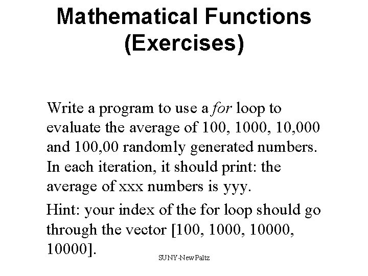 Mathematical Functions (Exercises) Write a program to use a for loop to evaluate the Mathematical Functions (Exercises) Write a program to use a for loop to evaluate the