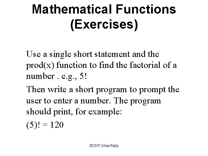 Mathematical Functions (Exercises) Use a single short statement and the prod(x) function to find Mathematical Functions (Exercises) Use a single short statement and the prod(x) function to find