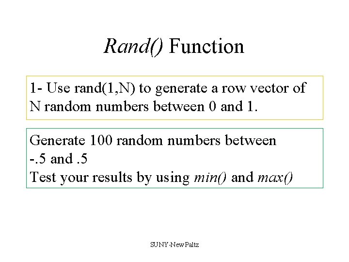 Rand() Function 1 - Use rand(1, N) to generate a row vector of N Rand() Function 1 - Use rand(1, N) to generate a row vector of N