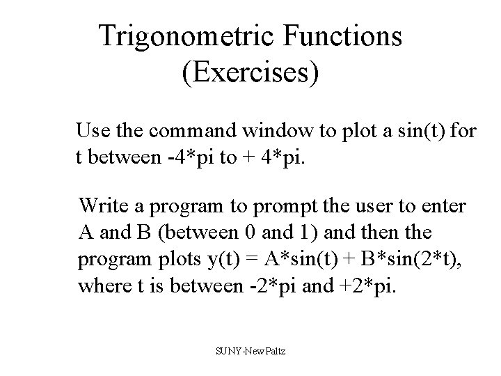 Trigonometric Functions (Exercises) Use the command window to plot a sin(t) for t between Trigonometric Functions (Exercises) Use the command window to plot a sin(t) for t between