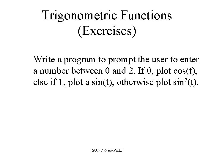 Trigonometric Functions (Exercises) Write a program to prompt the user to enter a number Trigonometric Functions (Exercises) Write a program to prompt the user to enter a number