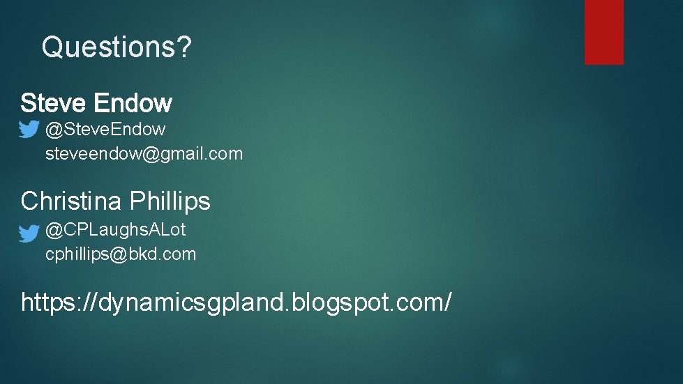 Questions? @Steve. Endow steveendow@gmail. com Christina Phillips @CPLaughs. ALot cphillips@bkd. com https: //dynamicsgpland. blogspot.