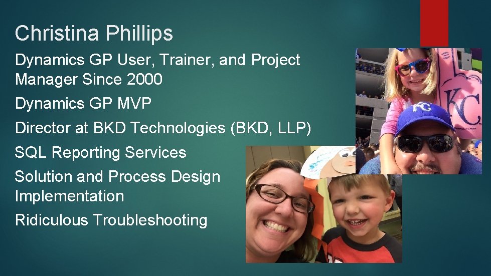 Christina Phillips Dynamics GP User, Trainer, and Project Manager Since 2000 Dynamics GP MVP