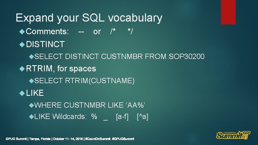 Expand your SQL vocabulary Comments: -- or /* */ DISTINCT SELECT RTRIM, DISTINCT CUSTNMBR