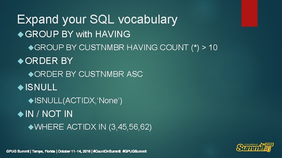 Expand your SQL vocabulary GROUP BY with HAVING GROUP ORDER BY CUSTNMBR HAVING COUNT