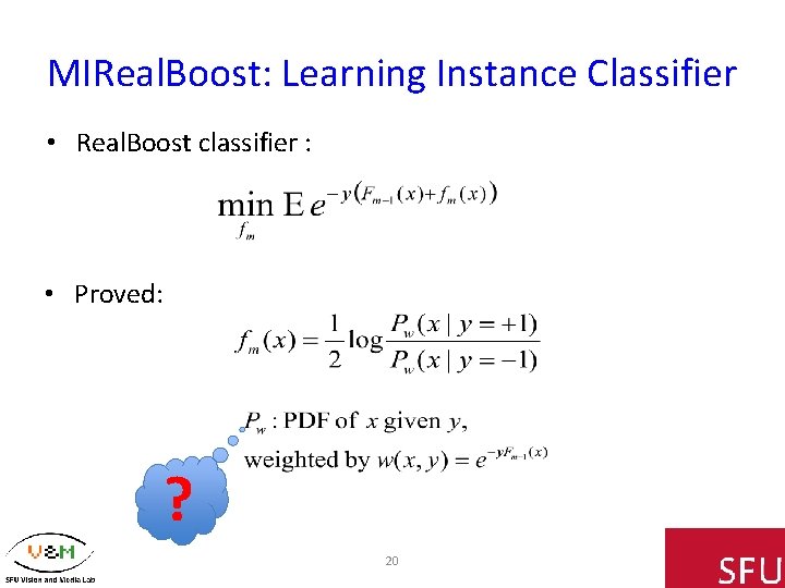 MIReal. Boost: Learning Instance Classifier • Real. Boost classifier : • Proved: ? 20