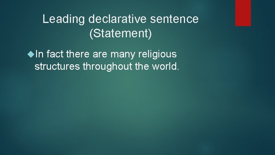 Leading declarative sentence (Statement) In fact there are many religious structures throughout the world.