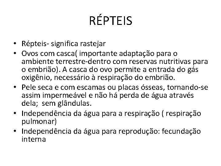 RÉPTEIS • Répteis- significa rastejar • Ovos com casca( importante adaptação para o ambiente
