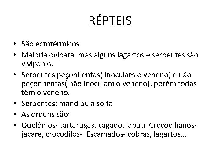 RÉPTEIS • São ectotérmicos • Maioria ovípara, mas alguns lagartos e serpentes são vivíparos.