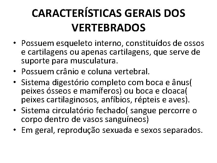 CARACTERÍSTICAS GERAIS DOS VERTEBRADOS • Possuem esqueleto interno, constituídos de ossos e cartilagens ou