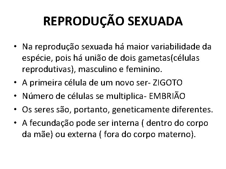 REPRODUÇÃO SEXUADA • Na reprodução sexuada há maior variabilidade da espécie, pois há união