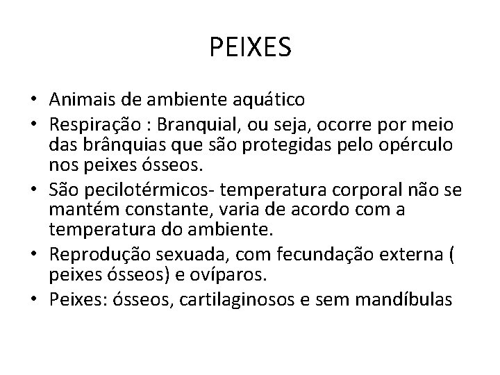 PEIXES • Animais de ambiente aquático • Respiração : Branquial, ou seja, ocorre por