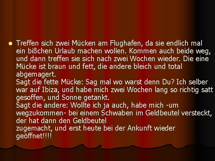 l Treffen sich zwei Mücken am Flughafen, da sie endlich mal ein bißchen Urlaub