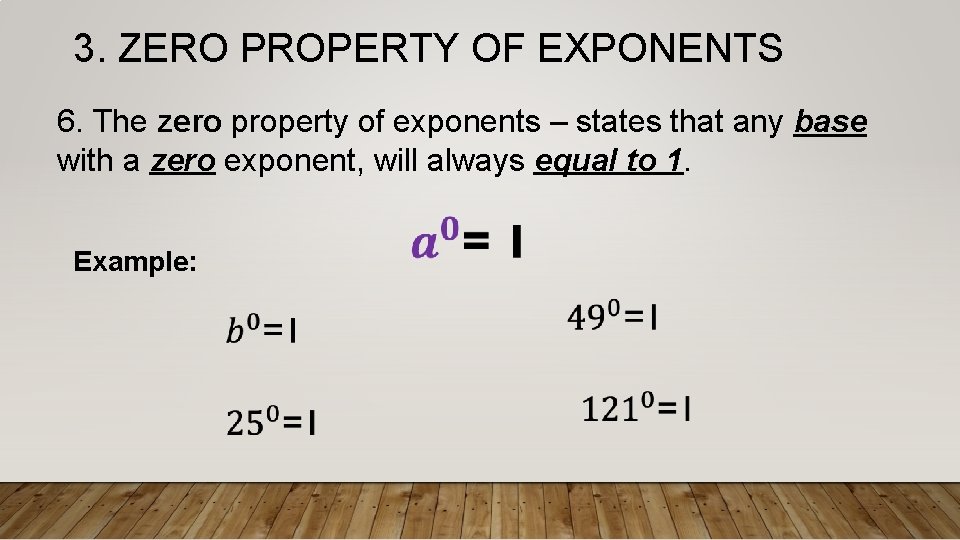 3. ZERO PROPERTY OF EXPONENTS 6. The zero property of exponents – states that