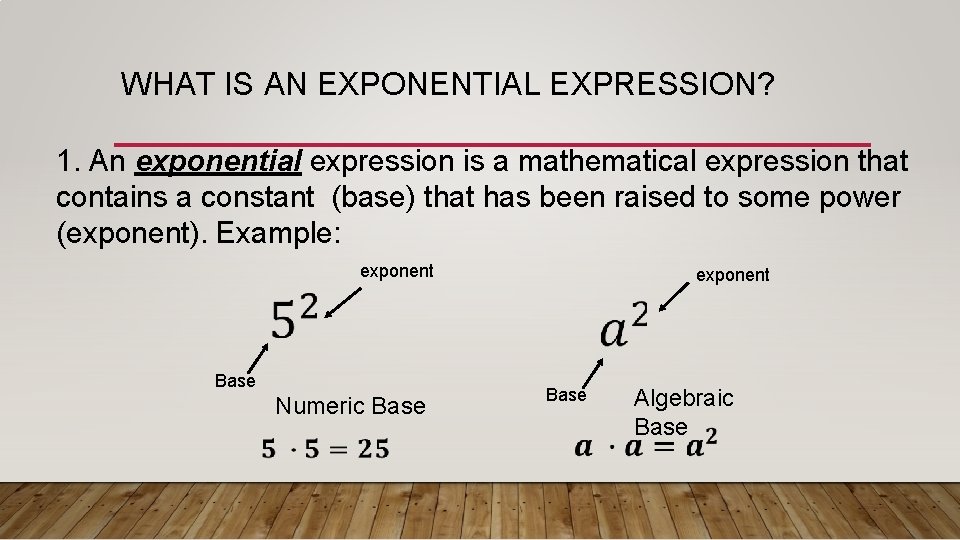 WHAT IS AN EXPONENTIAL EXPRESSION? 1. An exponential expression is a mathematical expression that