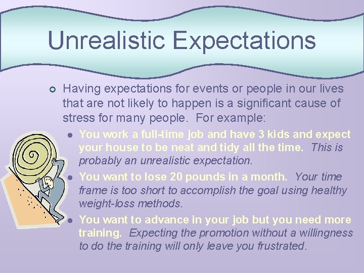 Unrealistic Expectations ¢ Having expectations for events or people in our lives that are