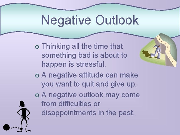 Negative Outlook Thinking all the time that something bad is about to happen is