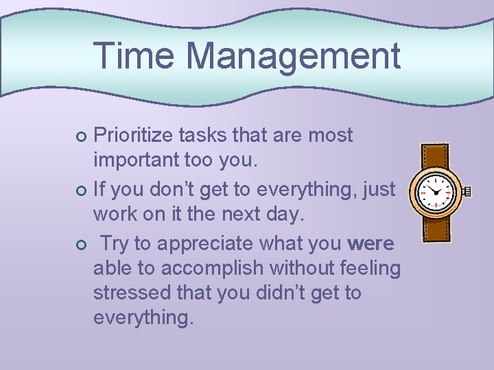Time Management Prioritize tasks that are most important too you. ¢ If you don’t
