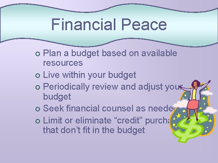 Financial Peace Plan a budget based on available resources ¢ Live within your budget