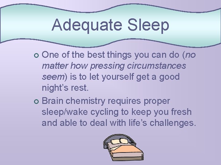 Adequate Sleep One of the best things you can do (no matter how pressing