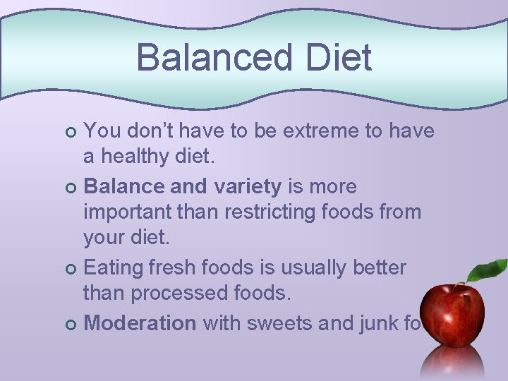 Balanced Diet You don’t have to be extreme to have a healthy diet. ¢