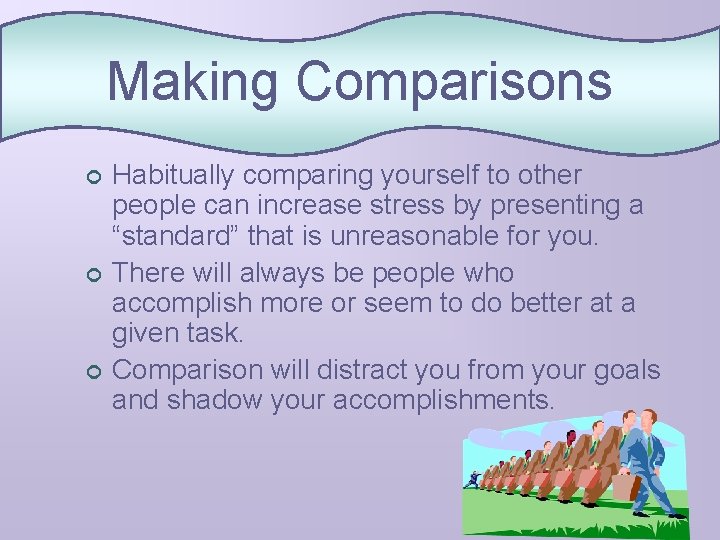 Making Comparisons ¢ ¢ ¢ Habitually comparing yourself to other people can increase stress