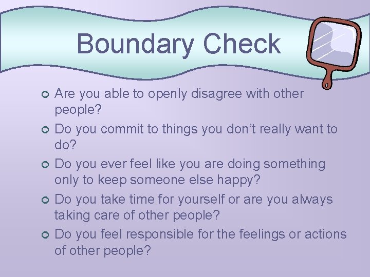 Boundary Check ¢ ¢ ¢ Are you able to openly disagree with other people?