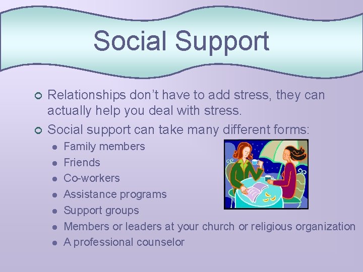 Social Support ¢ ¢ Relationships don’t have to add stress, they can actually help