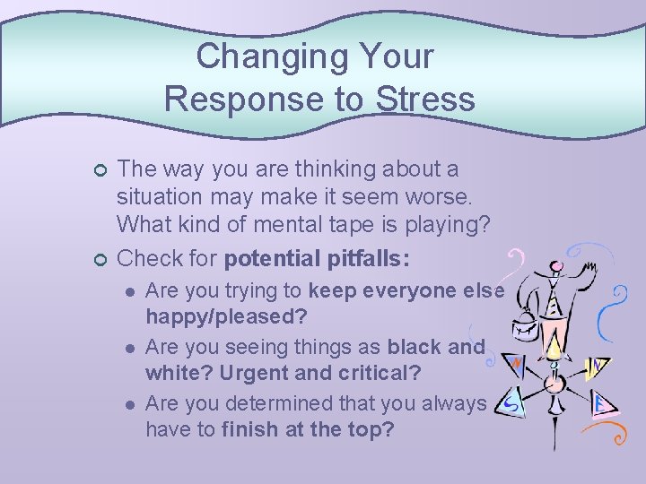 Changing Your Response to Stress ¢ ¢ The way you are thinking about a