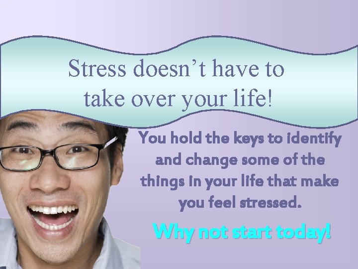 Stress doesn’t have to take over your life! You hold the keys to identify
