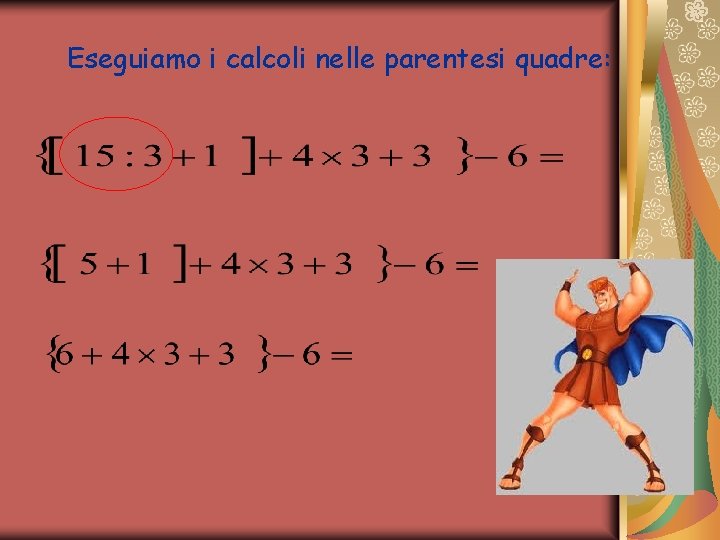 LE ESPRESSIONI CON LE PARENTESI Bisogna eseguire le